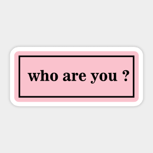 who are you ? T-shirt Sticker